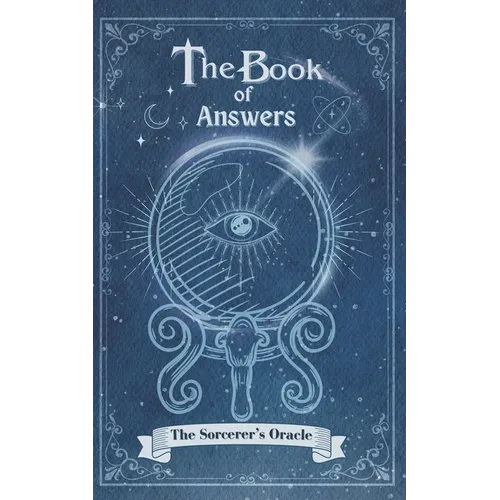 The Book Of Answers The Sorcerer's Oracle: Pose your queries, turn the pages, and let the magic unfold.