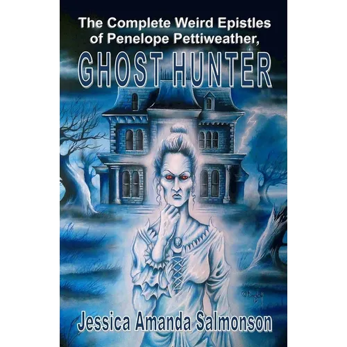 The Complete Weird Epistles of Penelope Pettiweather, Ghost Hunter