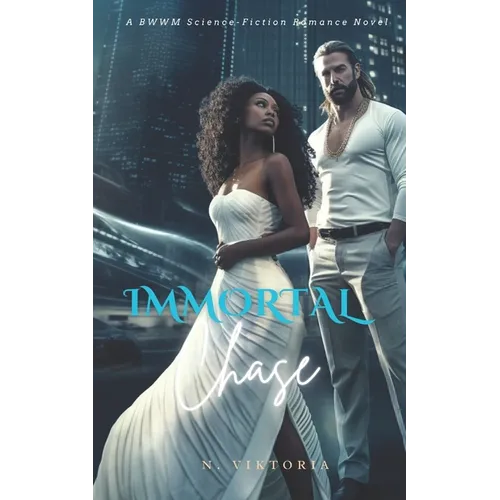 Immortal Chase: A BWWM Interracial Science Secret Enemy Conspiracy Lovers Romance Novel