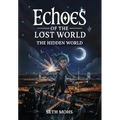 Echoes of the Lost World: The Hidden World: Book 1 of 7