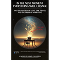 In the Next Moment Everything Will Change: An Exploration of Love, Time Travel and the Prism of Narrative