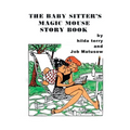 The Baby Sitter's Magic Mouse Story Book: Remembering Job Matusow, Teena and Dorcas Good