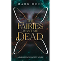 The Fairies Want Me Dead: A Fae Defence Society Novel