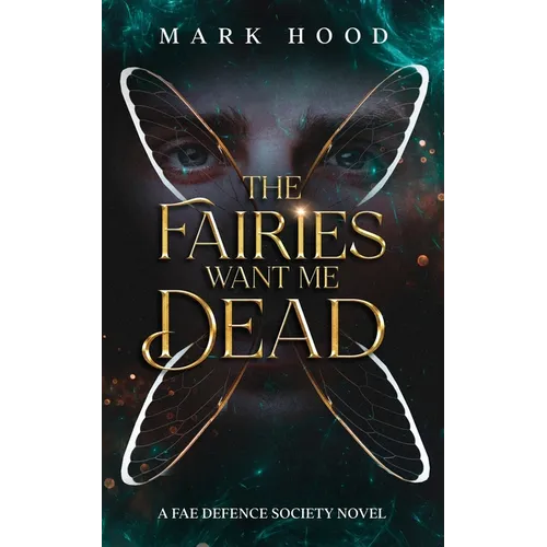The Fairies Want Me Dead: A Fae Defence Society Novel