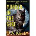Murder in the Gyre: Memoirs of a Mad Scientist Two