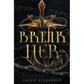 Break Her: A Dark Beauty and the Beast Fantasy Romance