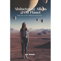 Abducted By Aliens & Off Planet: Book 2 of The Abducted Saga