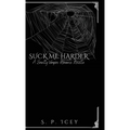Suck Me Harder: A Smutty Vampire Romance Novella