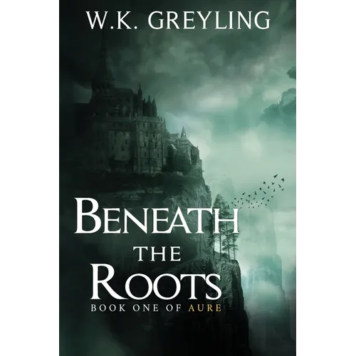 Beneath the Roots: The Aure Series, Book 1