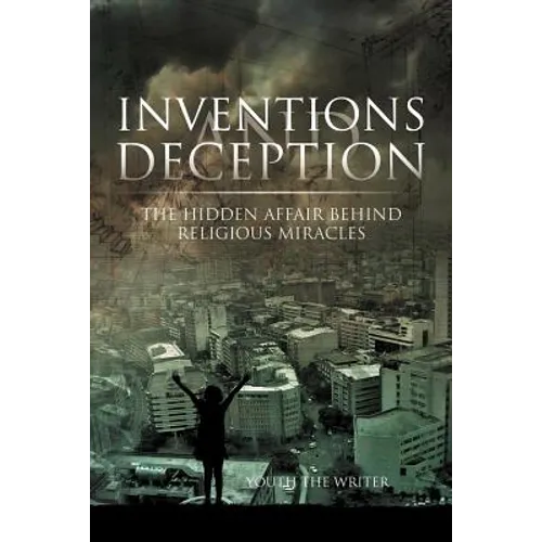 Inventions and Deception: The hidden affair behind religious miracles