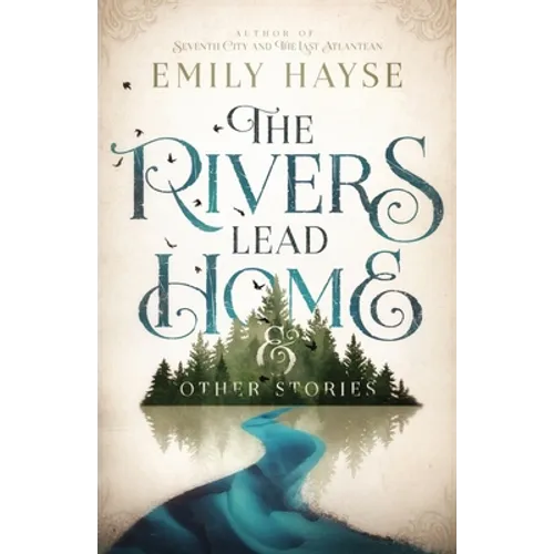 The Rivers Lead Home and Other Stories
