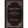 Dark Canon: 22 Stories of Fantasy and Fright by M. R. James