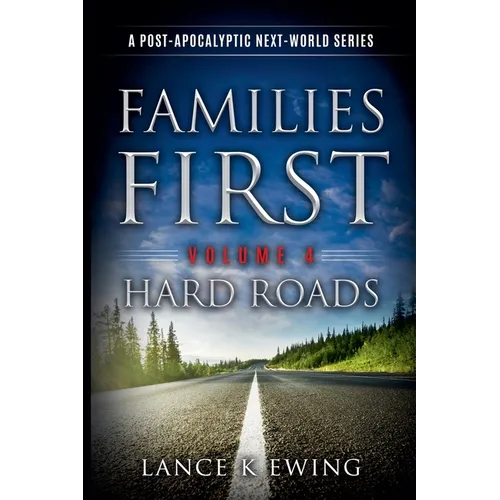 Families First: A Post-Apocalyptic Next-World Series Volume 4 Hard Roads