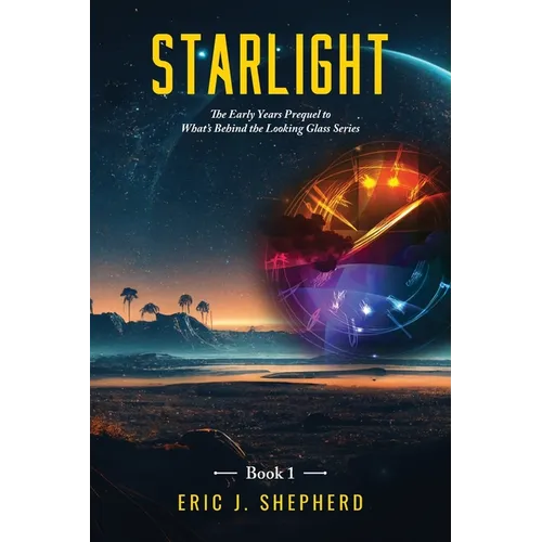 Starlight Book 1: The Early Years Prequel to What's Behind the Looking Glass Series