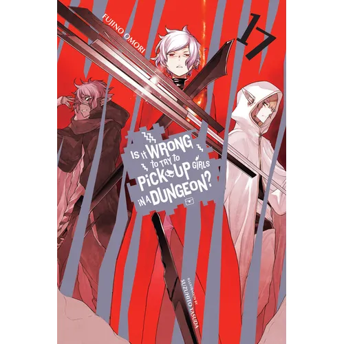 Is It Wrong to Try to Pick Up Girls in a Dungeon?, Vol. 17 (Light Novel): Volume 17
