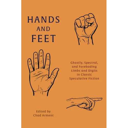 Hands and Feet: Ghastly, Spectral, and Foreboding Limbs and Digits in Classic Speculative Fiction