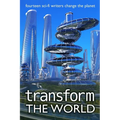 Transform the World: fourteen sci-fi writers change the planet