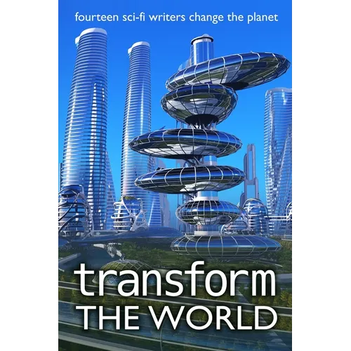 Transform the World: fourteen sci-fi writers change the planet