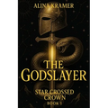 The Godslayer: Star Crossed Crown Book 1
