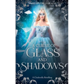 A Curse of Glass and Shadows: A Cinderella Retelling
