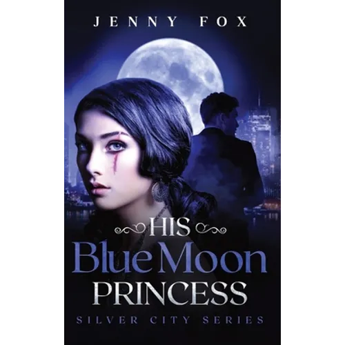 His Blue Moon Princess: The Silver City Series