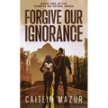 Forgive Our Ignorance