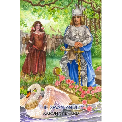 The Swan Knight: A Medieval Legend, Retold from Wagner's Lohengrin