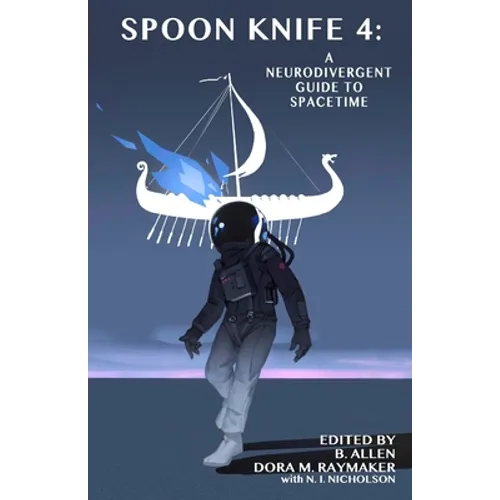 Spoon Knife 4: A Neurodivergent Guide to Spacetime