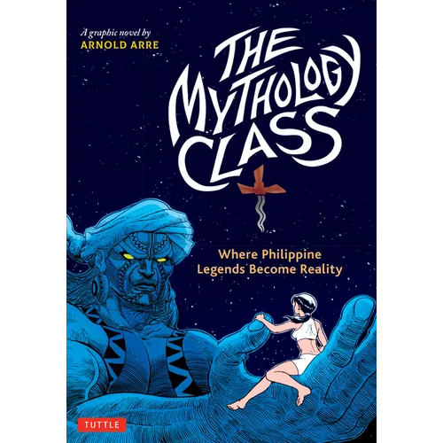 The Mythology Class: Where Philippine Legends Become Reality (a Graphic Novel)