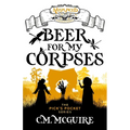 Beer For My Corpses - A Misplaced Adventures Novel