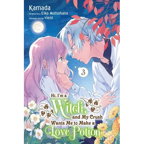 Hi, I'm a Witch, and My Crush Wants Me to Make a Love Potion, Vol. 3