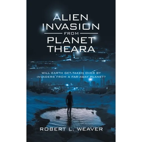 Alien Invasion from Planet Theara: Will Earth Get Taken over by Invaders from a Far-Away Planet?