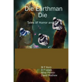 Die Earthman Die: Tales of Horror and SF