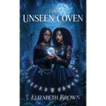 The Unseen Coven: A Novel of Teenage Witches