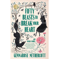Fifty Beasts to Break Your Heart: And Other Stories