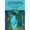 The Enchanted Forest Adventure: Where Trees Whisper and Magic Dwells