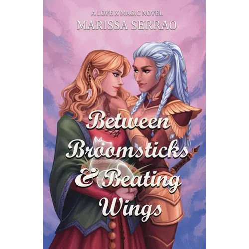 Between Broomsticks and Beating Wings: A Love X Magic Novel