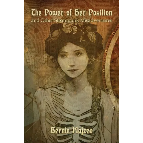 The Power of Her Position: And Other Steampunk Misadventures