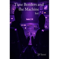 Time Benders and the Machine: Book I