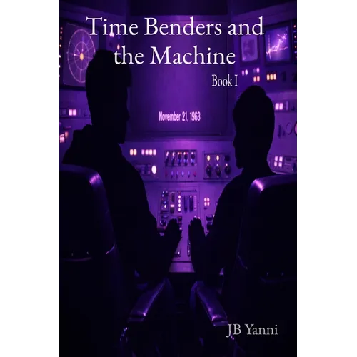 Time Benders and the Machine: Book I