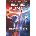Blind Punch (Expansion: History of the Galaxy, Book #1): A Space Saga