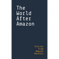 The World After Amazon: Stories from Amazon Workers