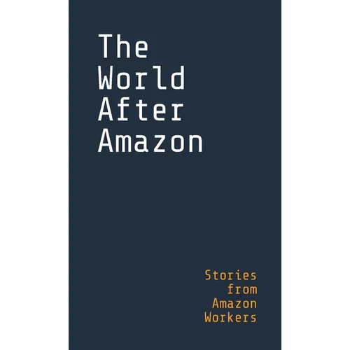 The World After Amazon: Stories from Amazon Workers