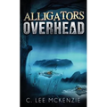 Alligators Overhead: The Adventures of Pete and Weasel Book 1