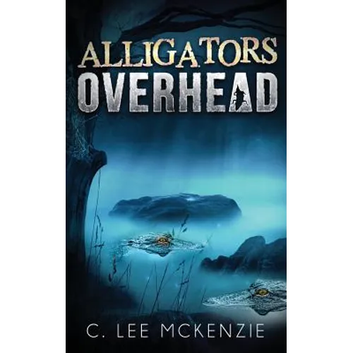 Alligators Overhead: The Adventures of Pete and Weasel Book 1