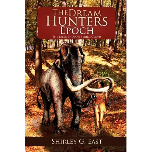 The Dream Hunters Epoch: The Paleo Indians Series