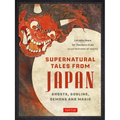 Supernatural Tales from Japan: Ghosts, Goblins, Demons and Magic