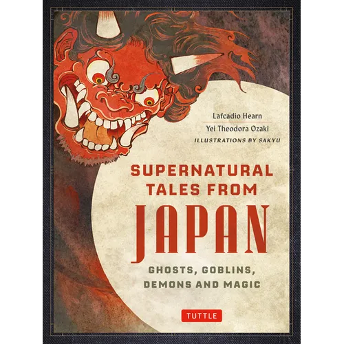 Supernatural Tales from Japan: Ghosts, Goblins, Demons and Magic