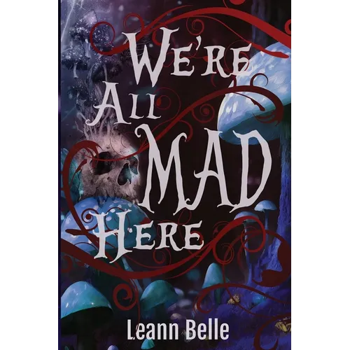 We're All Mad Here: A Dark Alice in Wonderland Reverse Harem
