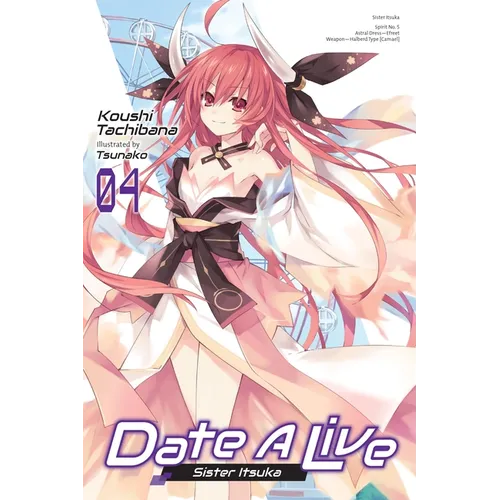 Date a Live, Vol. 4 (Light Novel): Sister Itsuka Volume 4